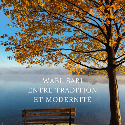 Wabi-Sabi : Entre tradition et modernité